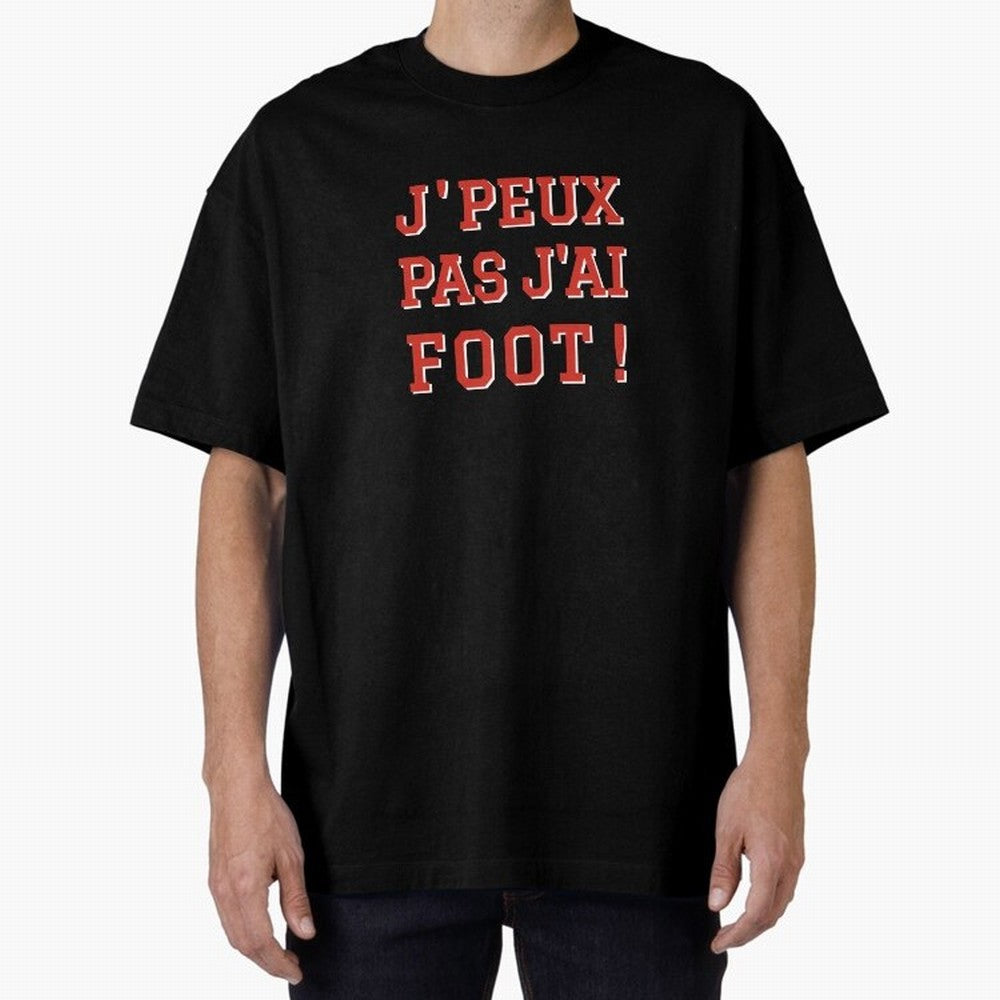 J'peux pas, j'ai foot Oversized T-Shirt Celebrate Global Passion for Match Day Hype around FIFA World Cup 2026, CR7, Brazil, Goal Celebration Energy, Supporter Heritage, Football Icons and Worldwide Tournament Joy; Made for Die Hard Supporters,