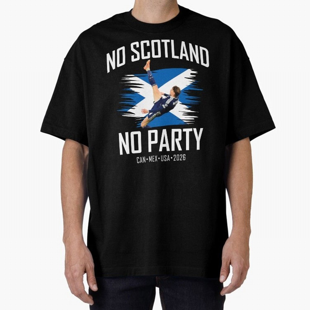 No Scotland No Party McTominay Oversized T-Shirt Celebrate the Magic of Match Day Hype around FIFA World Cup 2026 USA Canada Mexico, Messi, CR7 and Mbappe, France and Portugal, Fan Favorite Moments, National Team Passion, Big Match Drama and Soccer