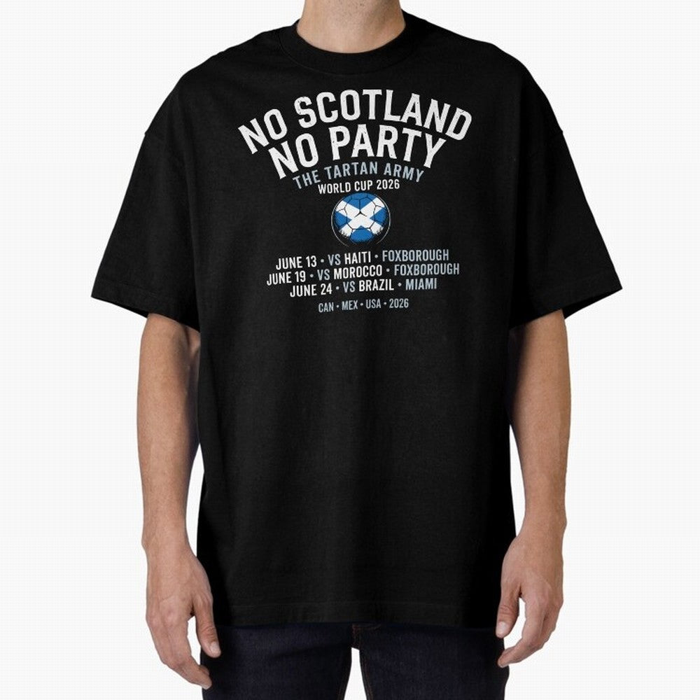 No Scotland No Party 2026 Oversized T-Shirt Stand Out with Spirit from the FIFA World Cup 2026 USA Canada Mexico Journey through CR7 Highlights, Brazil, Portugal and Argentina Pride, Supporter Pride, Iconic Celebrations, Legendary Names and Global