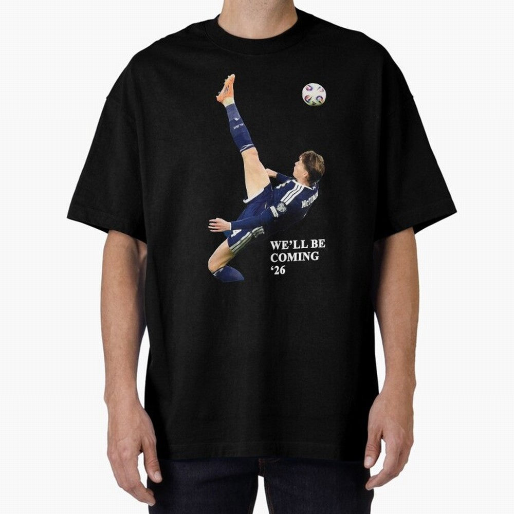 Scotland We'll Be Coming 26 WC Oversized T-Shirt Celebrate the Magic of FIFA World Cup 2026 Spirit, Built around Portugal, Spain and Germany, Haaland, Football History, Final Match Energy, Crowd Noise and Once in a Lifetime Moments; Made for Die