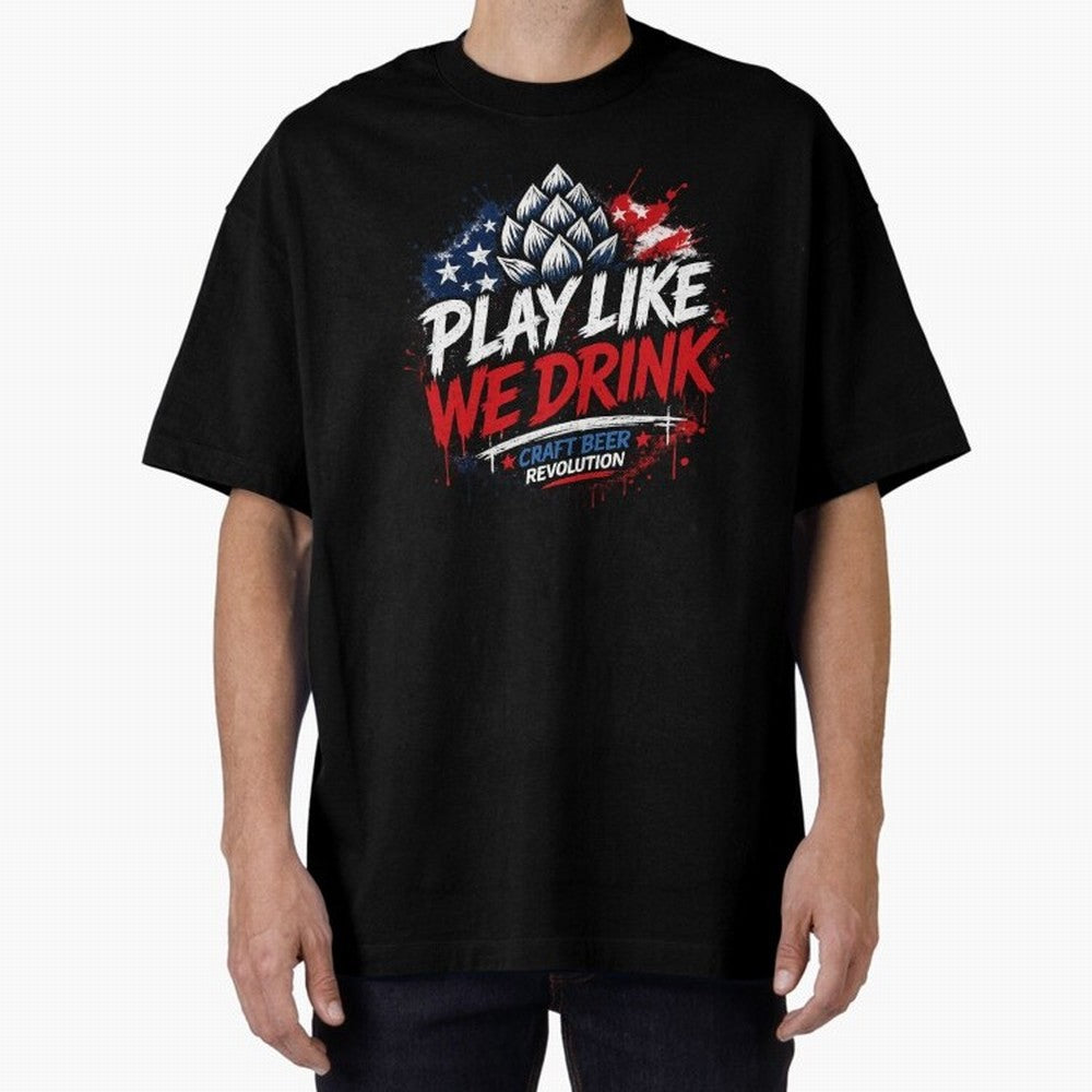 Play Like We Drink ¨C Craft Beer Revolution Oversized T-Shirt Celebrate Global Football Passion for FIFA World Cup 2026, Driven by Messi, Neymar and Mbappe, Brazil, Soccer Culture, Superstar Moments, National Team Dreams and Competitive Fire;