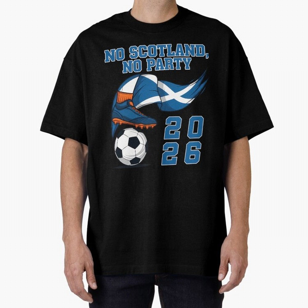 No Scotland No Party Scottish Tartan Army - World Cup 2026 Oversized T-Shirt Bring a Champion Mindset to FIFA World Cup 2026 Group Stage Spirit, Highlighting Argentina, France and Brazil, Haaland and Mbappe, Championship Spirit, Famous Goals,
